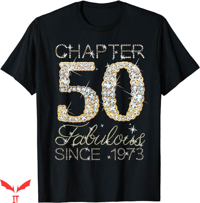 50 And Fabulous T-Shirt Chapter 50 Fabulous Since 1973 50 And Fabulous T-Shirt Chapter 50 Fabulous Since 1973