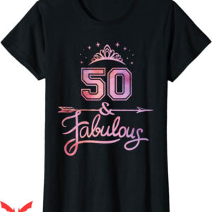 50 And Fabulous T-Shirt Fabulous Happy 50th Birthday T-Shirt