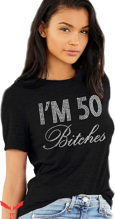 50 And Fabulous T-Shirt I Am 50 Bitches T-Shirt Trending 50 And Fabulous T-Shirt I Am 50 Bitches T-Shirt Trending