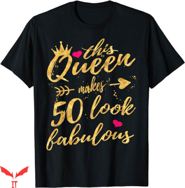 50 And Fabulous T-Shirt This Queen Makes 50 Looks Trending