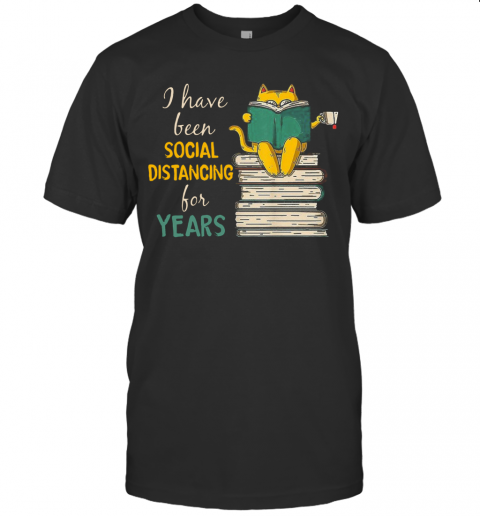 A Have Been Social Distancing For Years T-Shirt A Have Been Social Distancing For Years T-Shirt