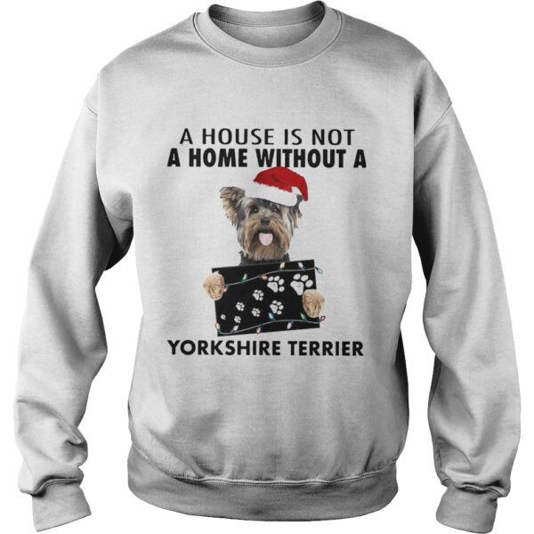 A House Is Not A Home Without A Yorkshire Terrier shirt
