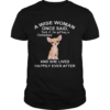 A Wise Woman Once Said Fuck It Im Getting A Chihuahua And She Lived Happily Ever After shirt