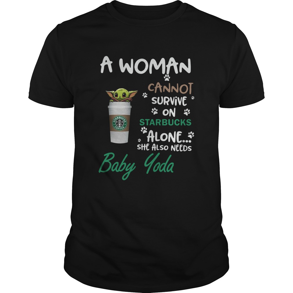 A Woman Cannot Survive On Starbucks Alone She Also Needs Baby Yoda shirt A Woman Cannot Survive On Starbucks Alone She Also Needs Baby Yoda shirt