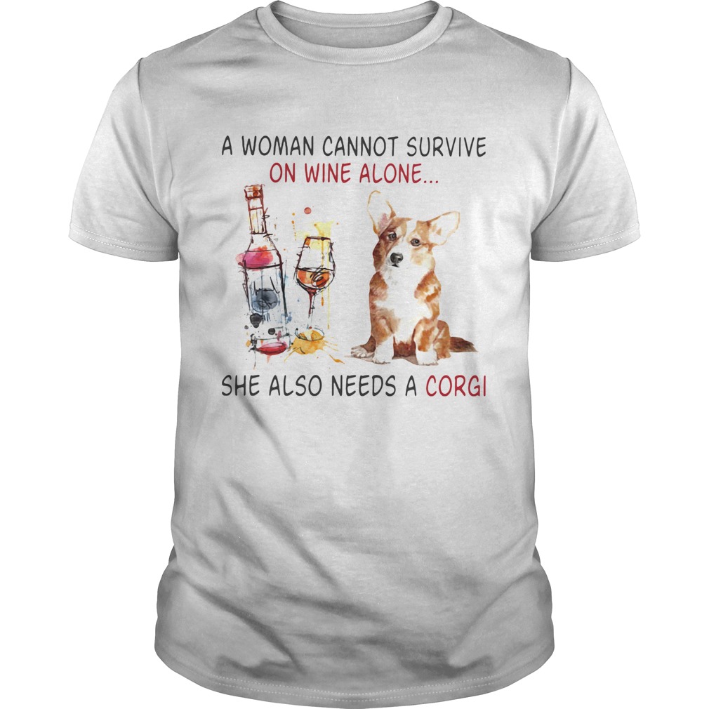 A Woman Cannot Survive On Wine Alone She Also Needs A Gorgi Both Glass Dog shirt A Woman Cannot Survive On Wine Alone She Also Needs A Gorgi Both Glass Dog shirt
