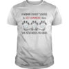A woman cannot survive on selfquarantine alone she also needs her paws dogs covid19 shirt