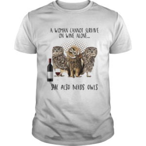 A woman cannot survive on wine alone she also needs owls shirt