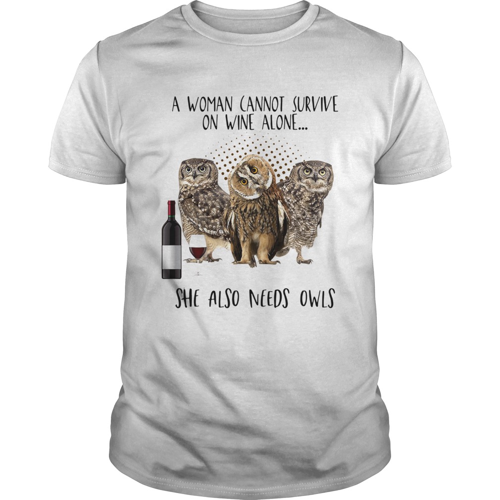 A woman cannot survive on wine alone she also needs owls shirt A woman cannot survive on wine alone she also needs owls shirt
