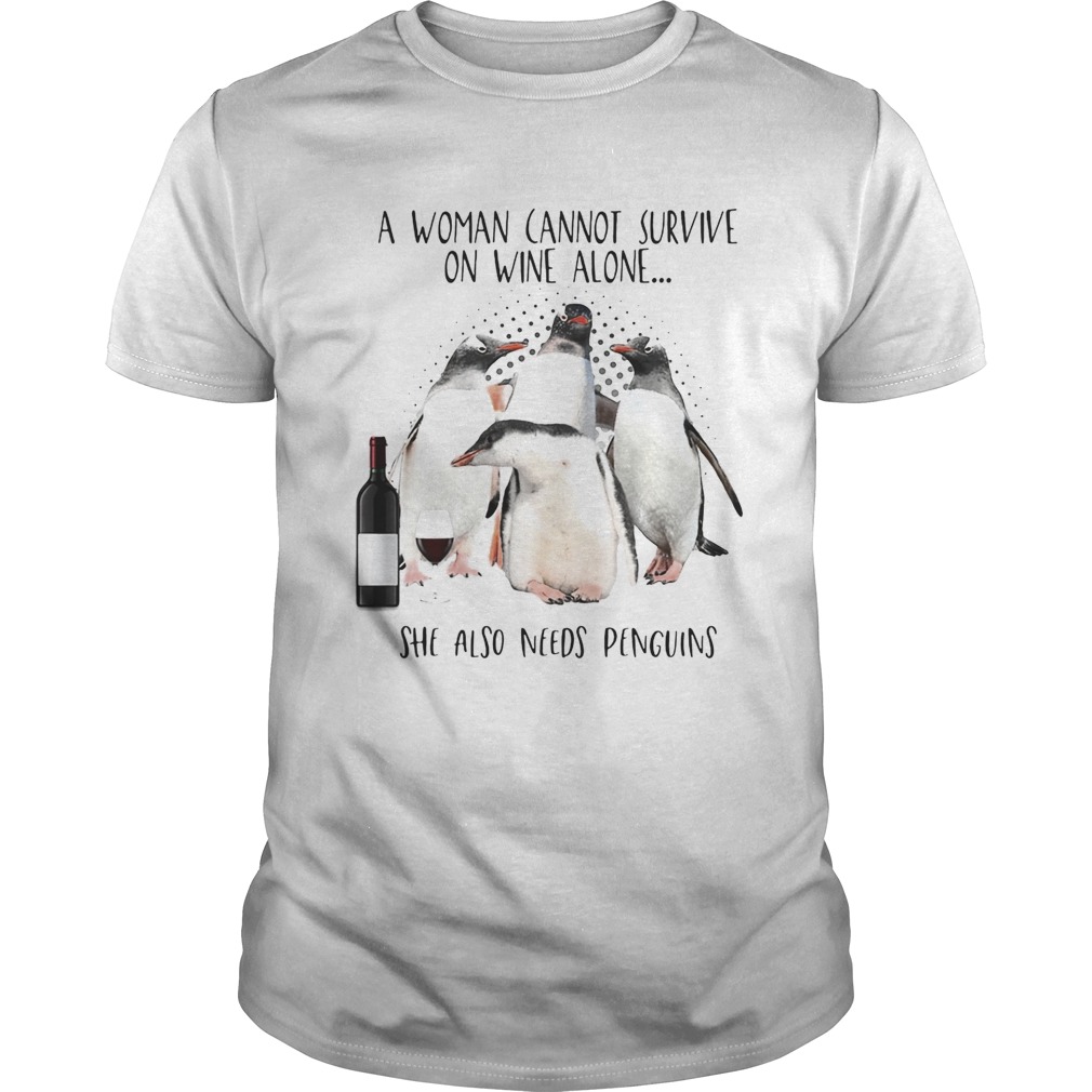 A woman cannot survive on wine alone she also needs penguins wine shirt A woman cannot survive on wine alone she also needs penguins wine shirt
