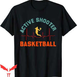 Active Shooter Basketball T-Shirt Basketball Heartbeat