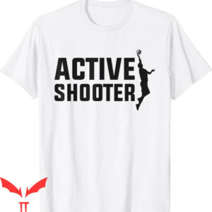 Active Shooter Basketball T-Shirt Basketball Player Lovers