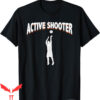 Active Shooter Basketball T-Shirt Funny Sarcasm Retro