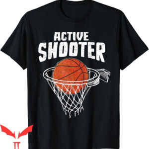 Active Shooter Basketball T-Shirt Lovers Basketball Player