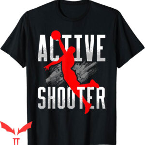Active Shooter Basketball T-Shirt Player Coach Baller
