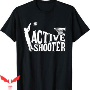 Active Shooter Basketball T-Shirt Player Lovers Team Fan