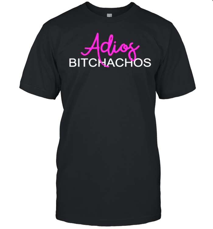 Adios Bitchachos Hola Mexican Party Cinco De Mayo shirt Adios Bitchachos Hola Mexican Party Cinco De Mayo shirt