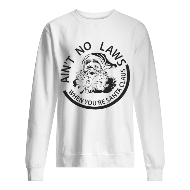 Ain’t no laws when you’re Santa Claus shirt Ain’t no laws when you’re Santa Claus shirt