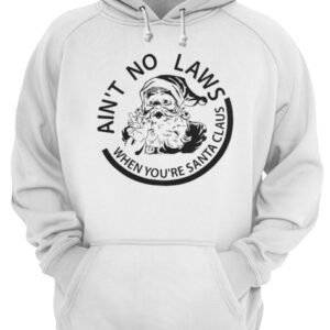 Ain't no laws when you're Santa Claus shirt 3