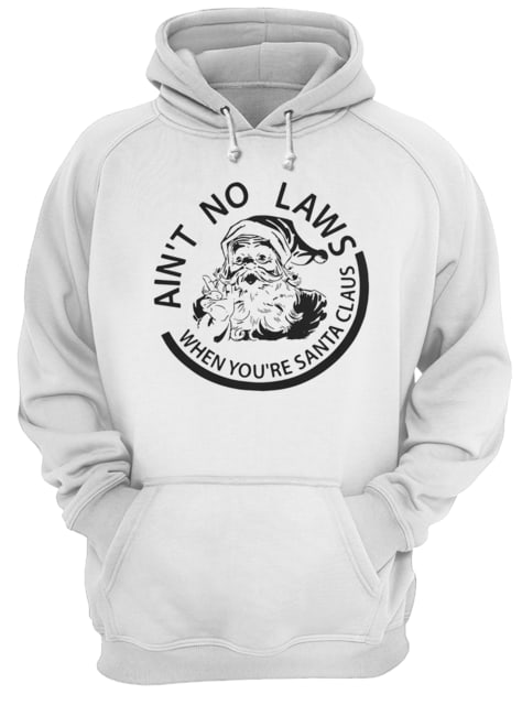 Ain’t no laws when you’re Santa Claus shirt Ain’t no laws when you’re Santa Claus shirt