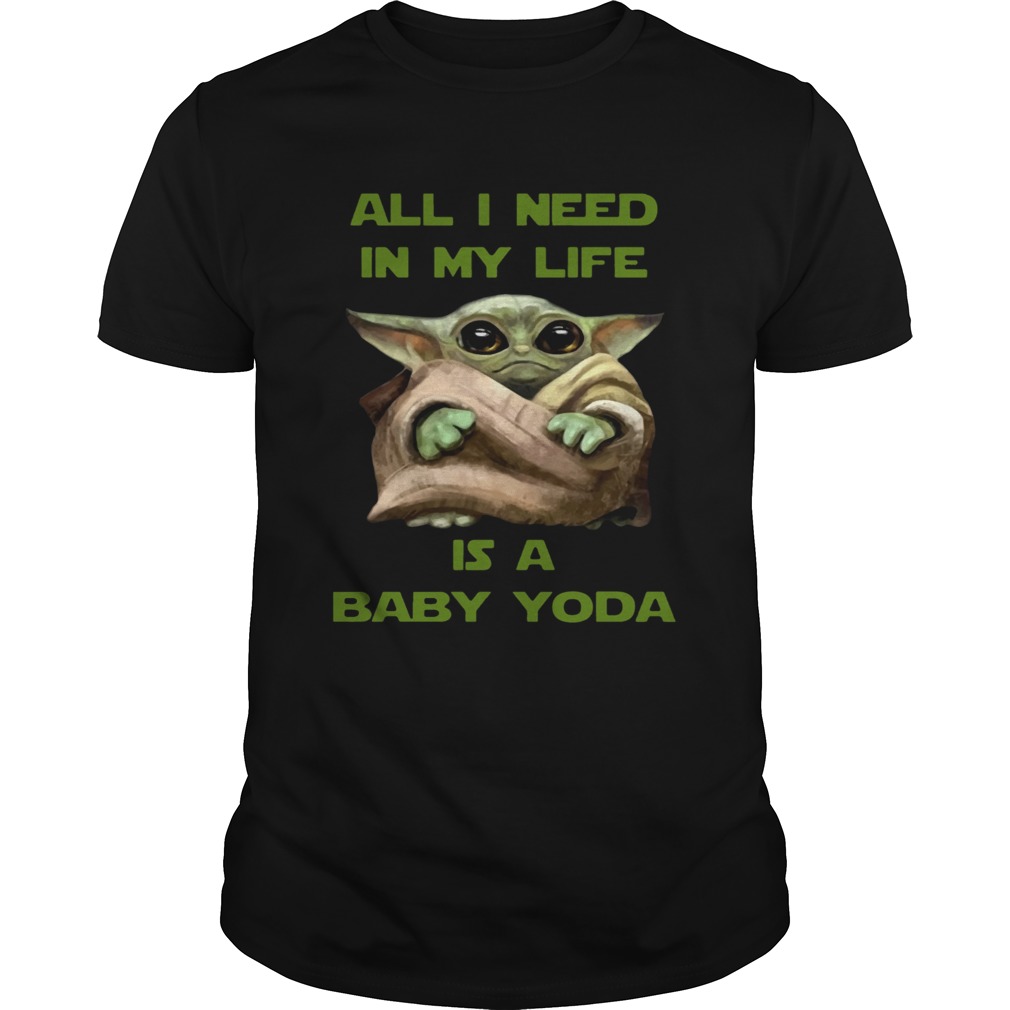All I Need In My Life Is A Baby Yoda shirt All I Need In My Life Is A Baby Yoda shirt