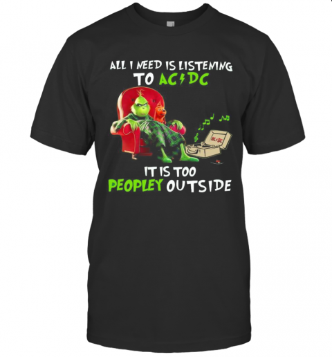 All I Need Is Listening To AC DC It Is Too Peopley Outside T-Shirt All I Need Is Listening To AC DC It Is Too Peopley Outside T-Shirt