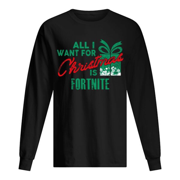 All I Want For Christmas If Fortnite Gamer Christmas shirt