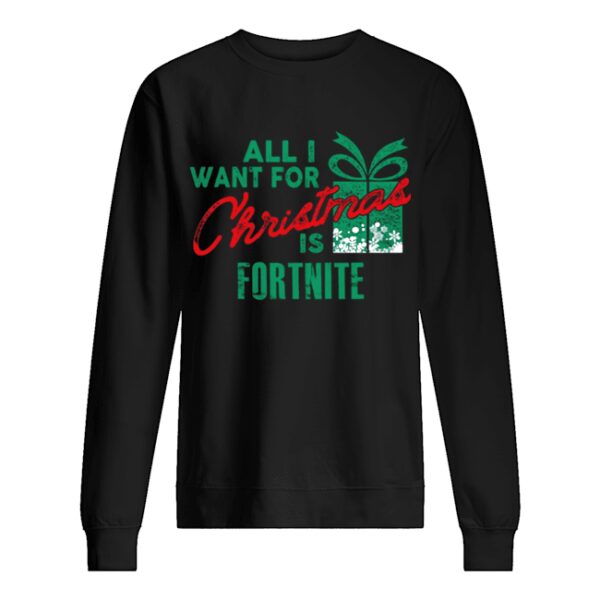 All I Want For Christmas If Fortnite Gamer Christmas shirt