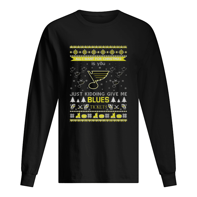 All I Want For Christmas Is You Just Kidding Give Me St. Louis Blues Tickets Ugly Christmas shirt All I Want For Christmas Is You Just Kidding Give Me St. Louis Blues Tickets Ugly Christmas shirt