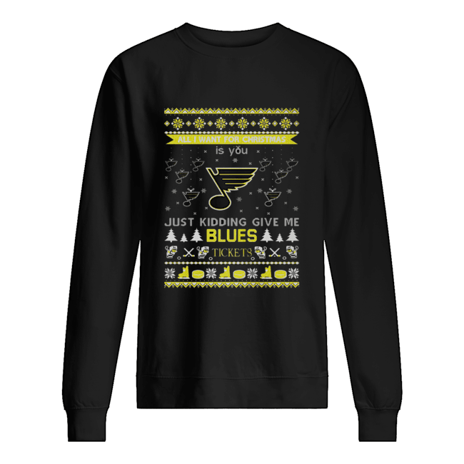 All I Want For Christmas Is You Just Kidding Give Me St. Louis Blues Tickets Ugly Christmas shirt All I Want For Christmas Is You Just Kidding Give Me St. Louis Blues Tickets Ugly Christmas shirt