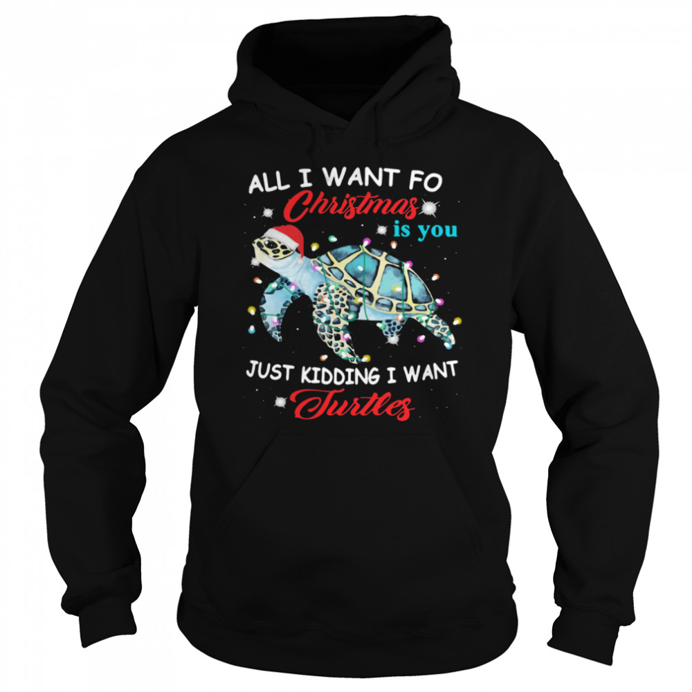 All I Want For Christmas Is You Just Kidding I Want Turtles shirt All I Want For Christmas Is You Just Kidding I Want Turtles shirt