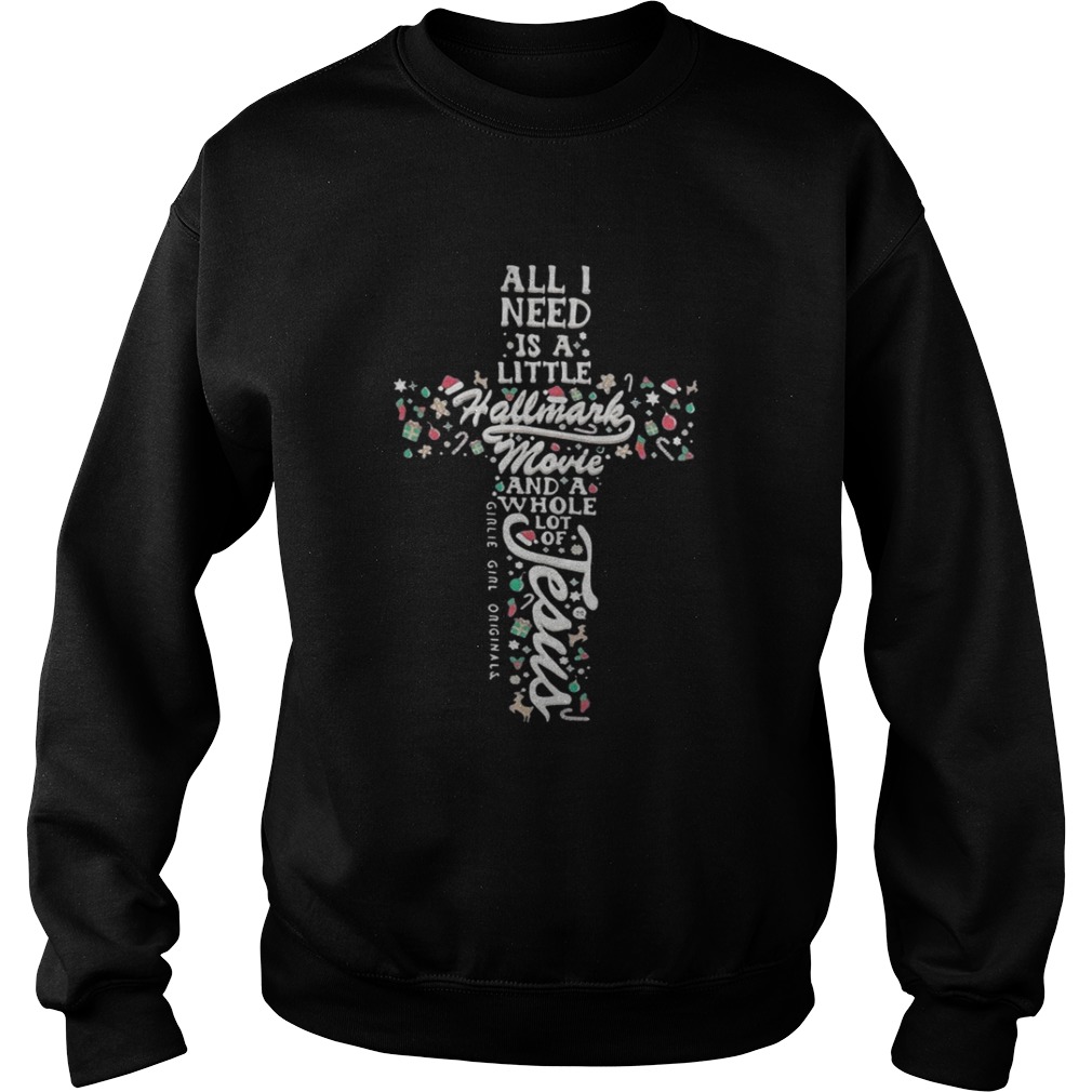 All I need is a little Hallmark movie and a whole lot of Jesus shirt All I need is a little Hallmark movie and a whole lot of Jesus shirt