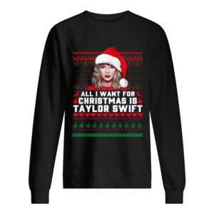 All I want for Christmas is Taylor Swift Ugly shirt