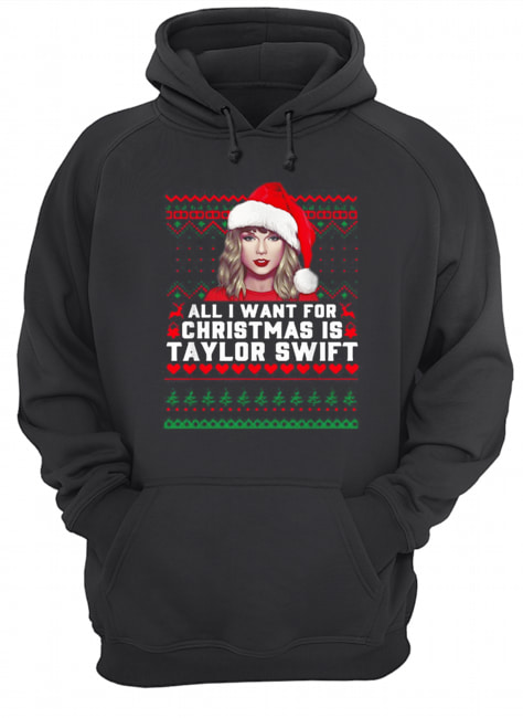 All I want for Christmas is Taylor Swift Ugly shirt All I want for Christmas is Taylor Swift Ugly shirt