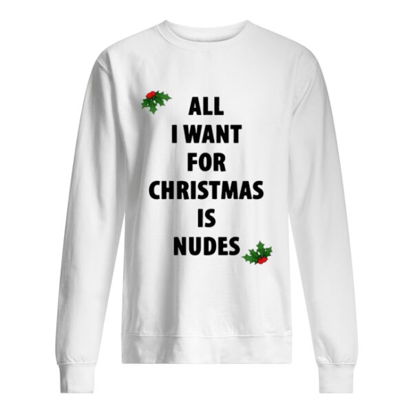 All I want for Christmas is nudes shirt