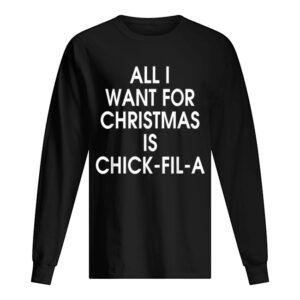 All I want for christmas is Chick Fil A shirt