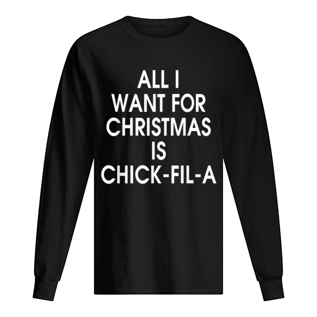 All I want for christmas is Chick Fil A shirt All I want for christmas is Chick Fil A shirt