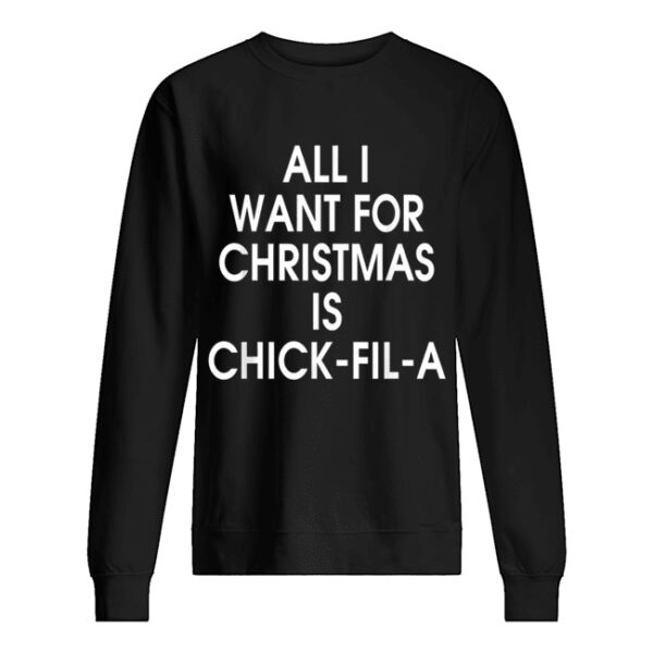 All I want for christmas is Chick Fil A shirt