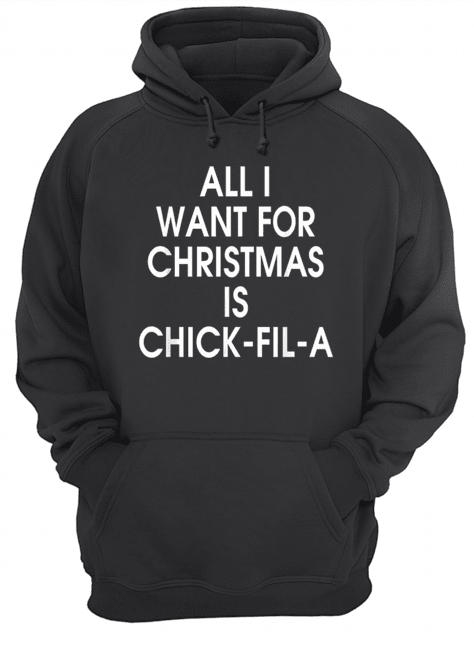 All I want for christmas is Chick Fil A shirt All I want for christmas is Chick Fil A shirt