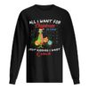 All I want for christmas is you just kidding I want Grinch christmas shirt