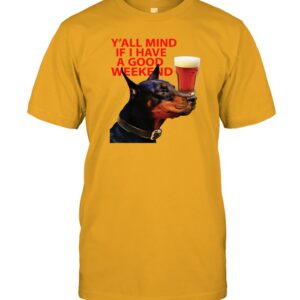 All Mind If I Have A Good Weekend T Shirt