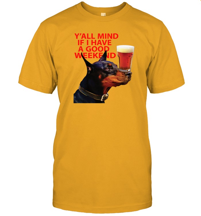 All Mind If I Have A Good Weekend T Shirt All Mind If I Have A Good Weekend T Shirt