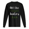 All The Jingle Ladies Funny Jingle Bells Christmas shirt