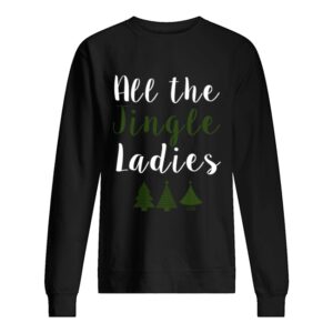 All The Jingle Ladies Funny Jingle Bells Christmas shirt