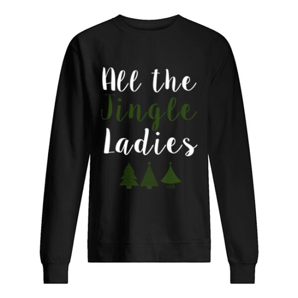 All The Jingle Ladies Funny Jingle Bells Christmas shirt