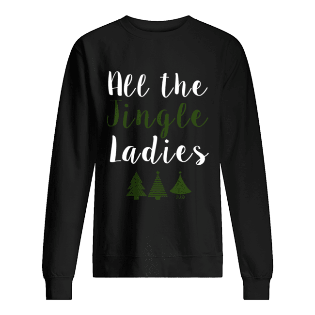 All The Jingle Ladies Funny Jingle Bells Christmas shirt All The Jingle Ladies Funny Jingle Bells Christmas shirt