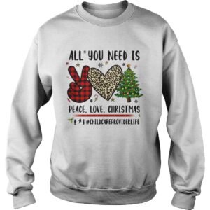 All You Need Is Peace Love Christmas Chidcareproviderlife shirt 3