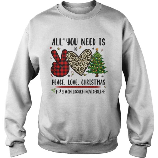 All You Need Is Peace Love Christmas Chidcareproviderlife shirt