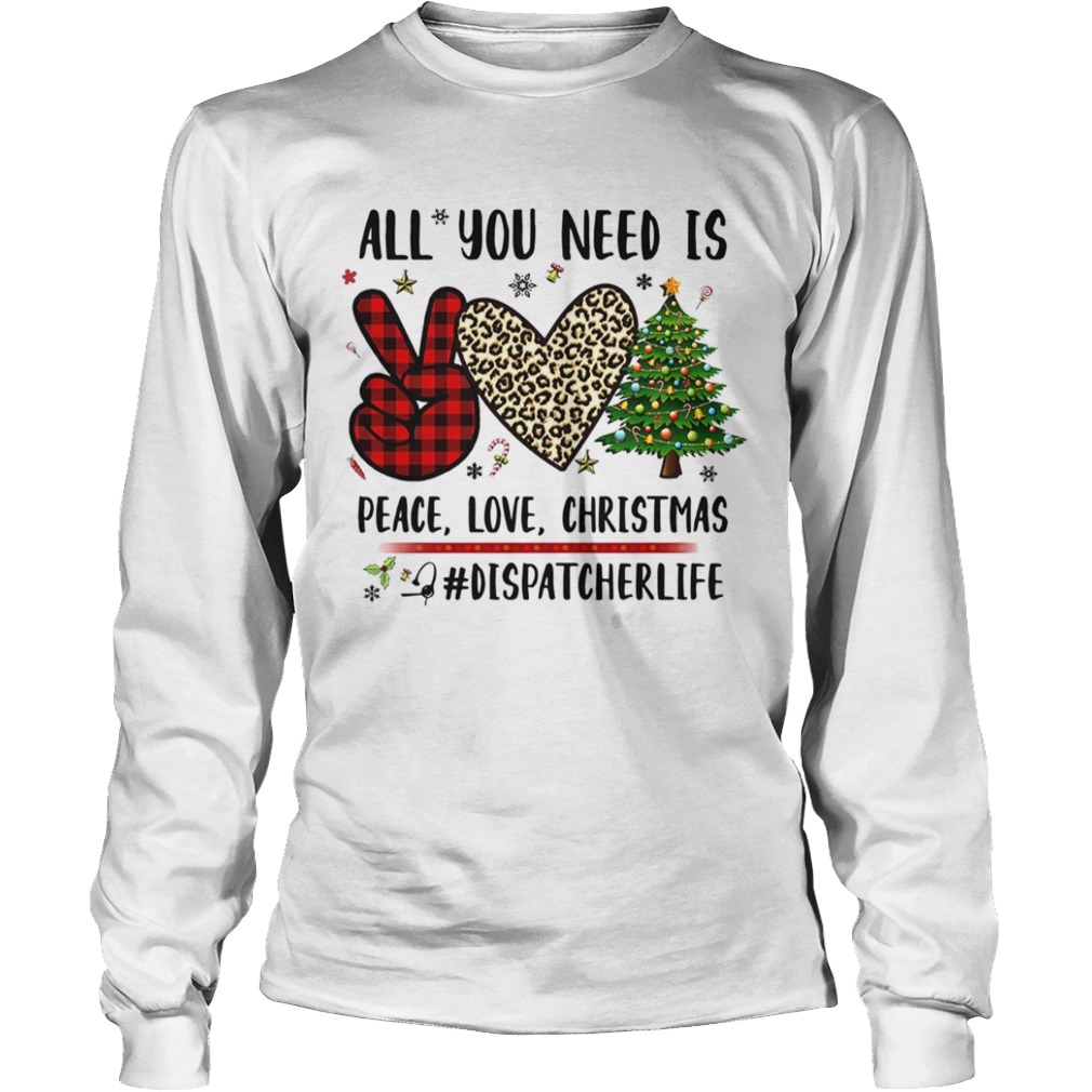 All You Need Is Peace Love Christmas Dispatcherlife shirt All You Need Is Peace Love Christmas Dispatcherlife shirt