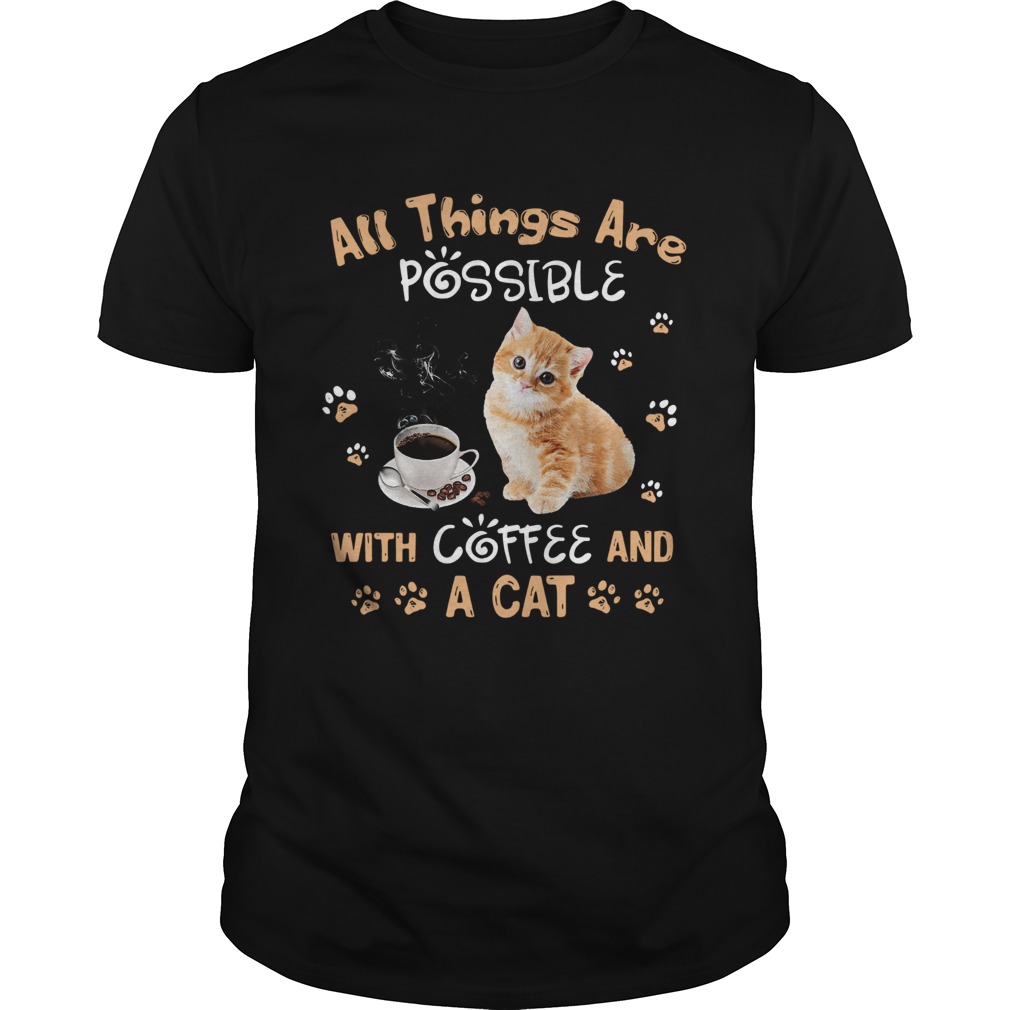 All things are possible with coffee and a cat shirt All things are possible with coffee and a cat shirt