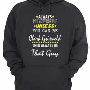 Always Be Yourself Unless You Can Be Clark Griswold Funny Christmas Vacation shirt 3